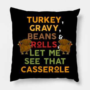 Twerky Turkey Gravy Beans and Rolls Let Me See That Casserole Pillow