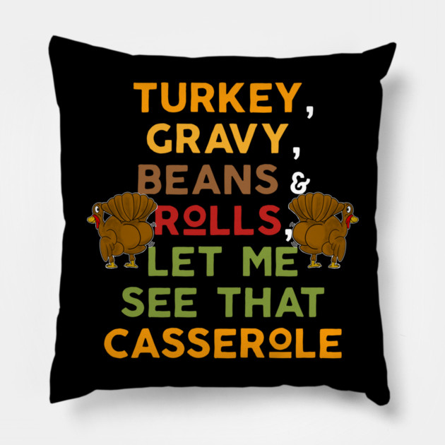 Twerky Turkey Gravy Beans and Rolls Let Me See That Casserole Pillow by belownormal