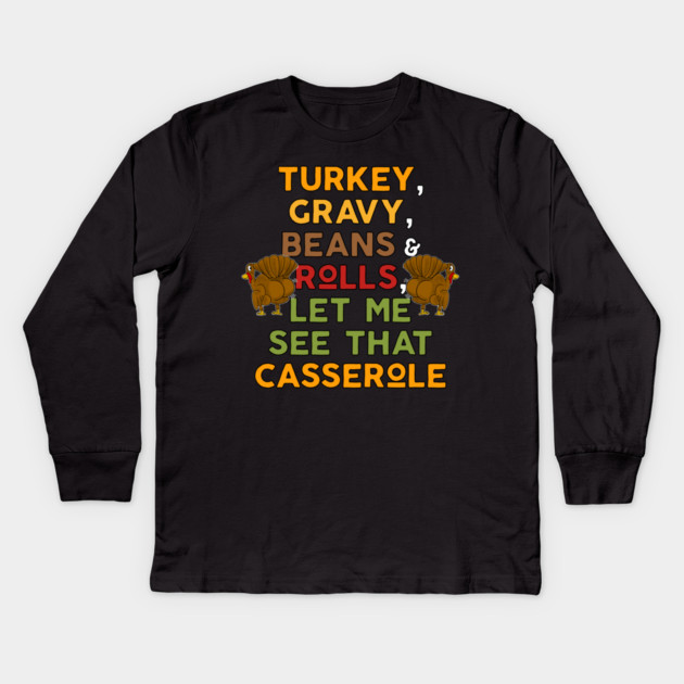 Twerky Turkey Gravy Beans and Rolls Let Me See That Casserole Kids Long Sleeve T-Shirt by belownormal