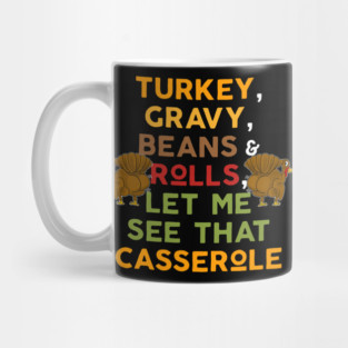 Twerky Turkey Gravy Beans and Rolls Let Me See That Casserole Mug
