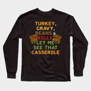 Twerky Turkey Gravy Beans and Rolls Let Me See That Casserole Long Sleeve T-Shirt