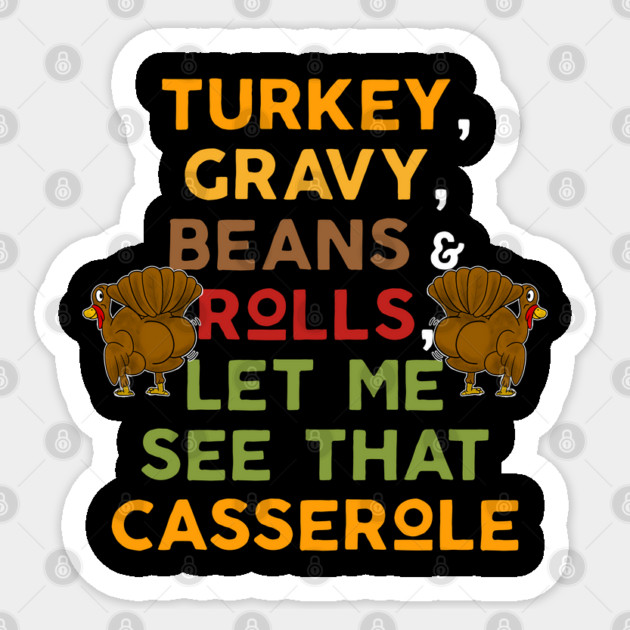 Twerky Turkey Gravy Beans and Rolls Let Me See That Casserole Sticker by belownormal