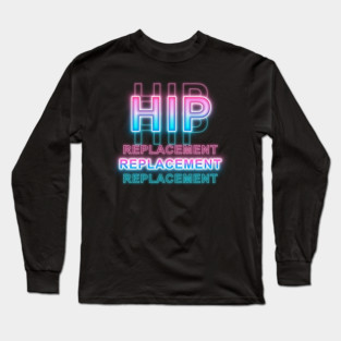 Hip Replacement Long Sleeve T-Shirt