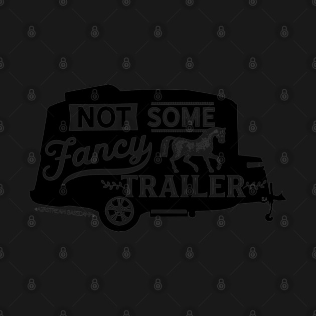 Not Some Fancy Horse Trailer by Camp Happy Hour