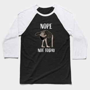 Nope Not Today Funny Tired and Lazy Ostrich Head in Sand Baseball T-Shirt