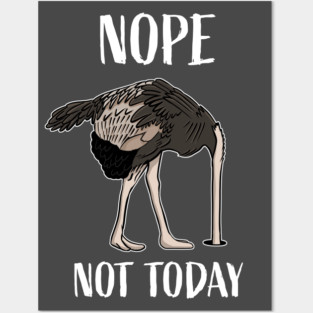 Nope Not Today Funny Tired and Lazy Ostrich Head in Sand Posters and Art