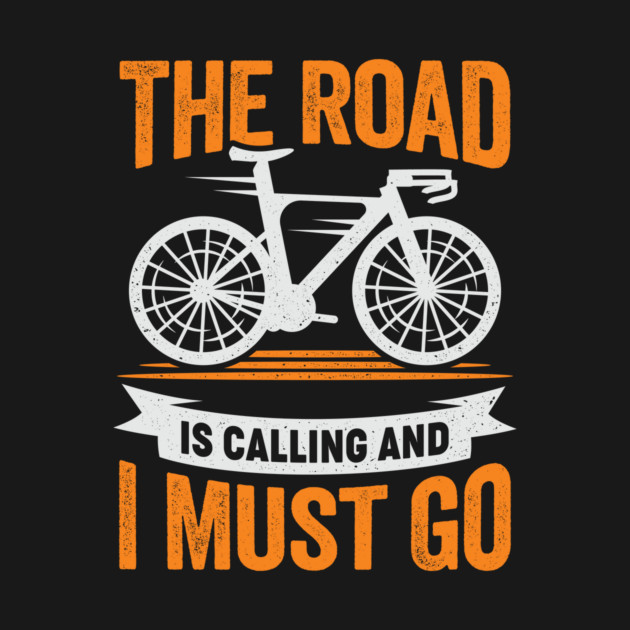 The Road Is Calling And I Must Go Cyclist Gift