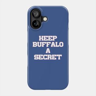 Keep Buffalo A Secret Phone Case
