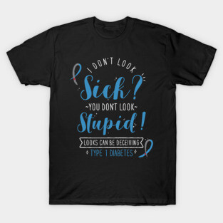Type 1 Diabetes: I Don't Look Sick T-Shirt