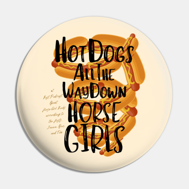 Hot Dogs All the Way Down Pin by Horse Girls