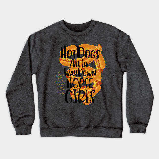 Hot Dogs All the Way Down Crewneck Sweatshirt by Horse Girls