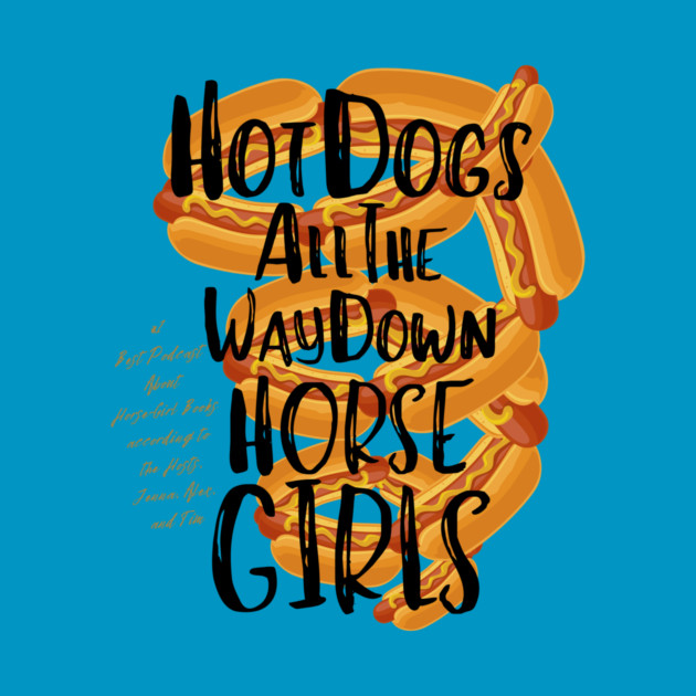 Hot Dogs All the Way Down by Horse Girls