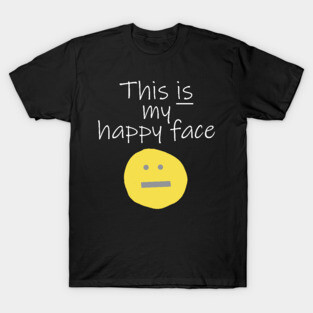 Funny This is My Happy Face T-Shirt