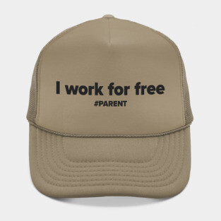I work for free. #PARENT Hat