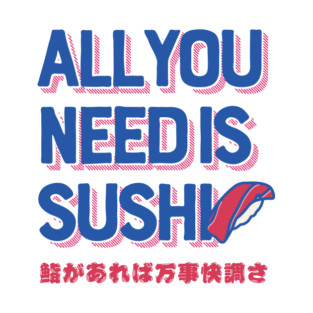 All you need is SUSHI T-Shirt