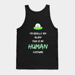 Alien Costume This Is My Human Costume I'm Really An Alien Tank Top
