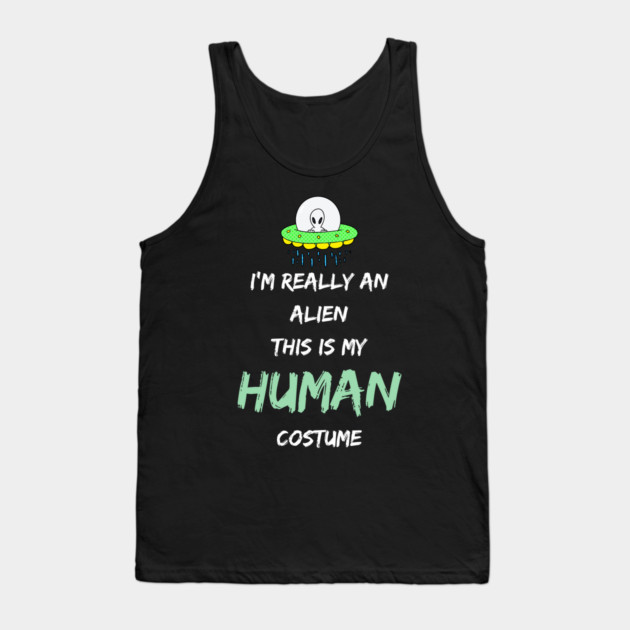 Alien Costume This Is My Human Costume I'm Really An Alien Tank Top by Pixel Threads 