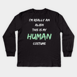 Alien Costume This Is My Human Costume I'm Really An Alien Kids Long Sleeve T-Shirt