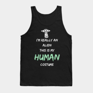Alien Costume This Is My Human Costume I'm Really An Alien Tank Top