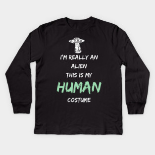 Alien Costume This Is My Human Costume I'm Really An Alien Kids Long Sleeve T-Shirt