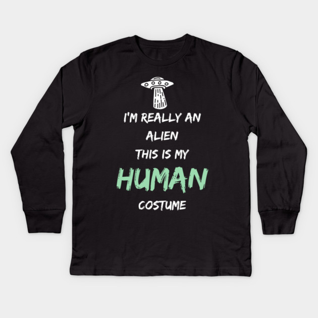 Alien Costume This Is My Human Costume I'm Really An Alien Kids Long Sleeve T-Shirt by Pixel Threads 