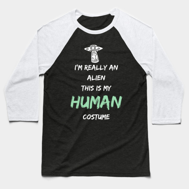 Alien Costume This Is My Human Costume I'm Really An Alien Baseball T-Shirt by Pixel Threads 