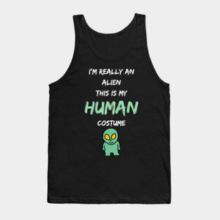 Alien Costume This Is My Human Costume I'm Really An Alien Tank Top
