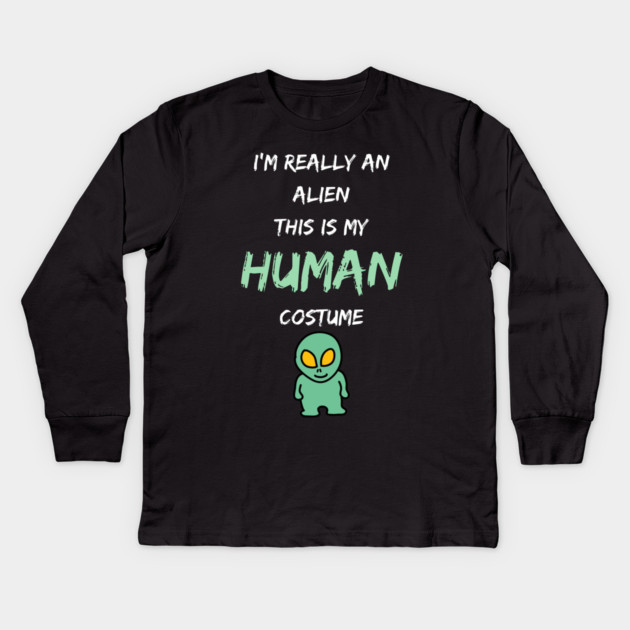 Alien Costume This Is My Human Costume I'm Really An Alien Kids Long Sleeve T-Shirt by Pixel Threads 