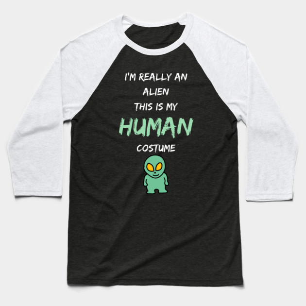 Alien Costume This Is My Human Costume I'm Really An Alien Baseball T-Shirt by Pixel Threads 