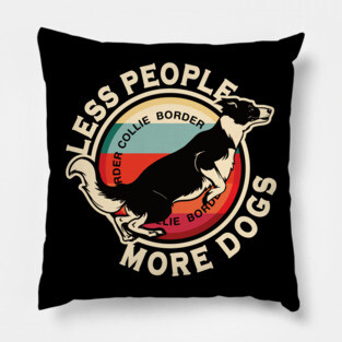 Border Collie Less People More Dogs Pillow