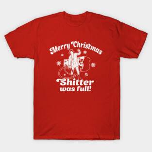 Merry Christmas - Shitter was full! T-Shirt