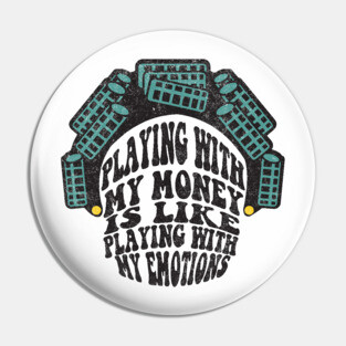 Playing with my money is like playing with my emotions Pin