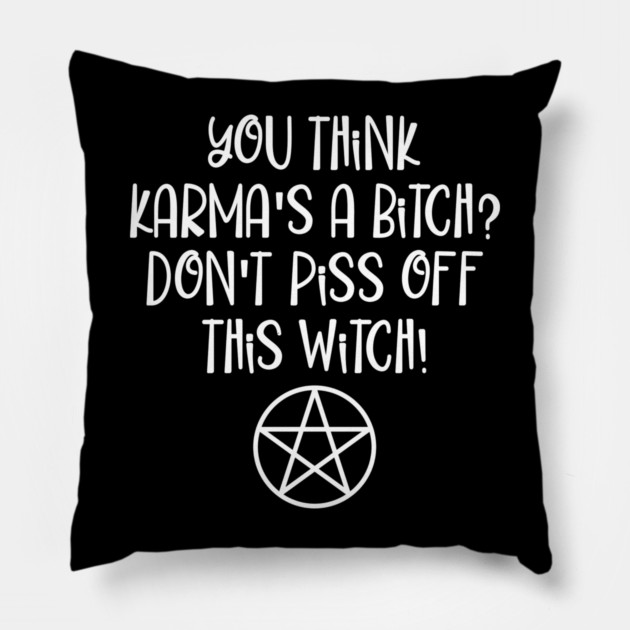 You think Karma is a Bitch Wiccan Halloween Cheeky Witch® Pillow by Cheeky Witch