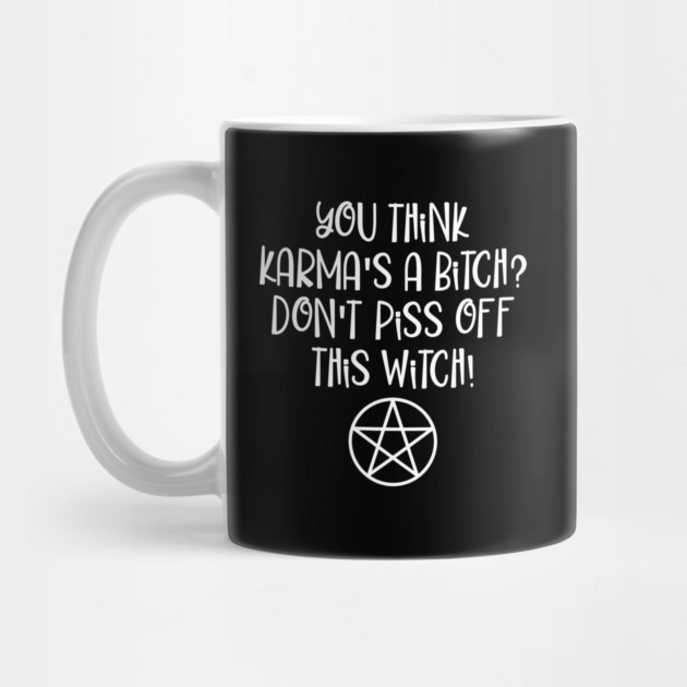 You think Karma is a Bitch Wiccan Halloween Cheeky Witch® by Cheeky Witch