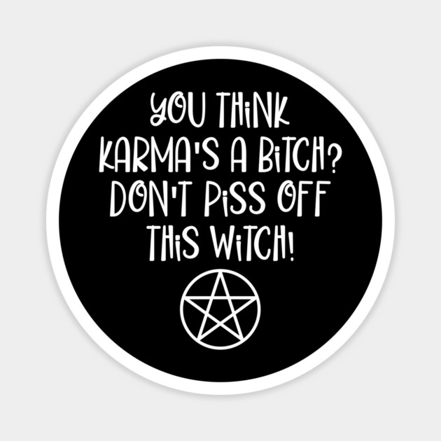 You think Karma is a Bitch Wiccan Halloween Cheeky Witch® Magnet by Cheeky Witch