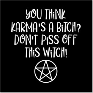 You think Karma is a Bitch Wiccan Halloween Cheeky Witch® Posters and Art
