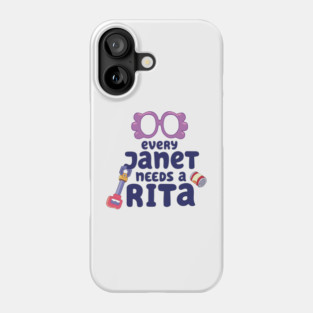 Every Janet Needs a Rita. Phone Case