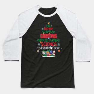 The best way to spread Christmas Cheer is Teaching Science For Everyone Here Elf Christmas gift Baseball T-Shirt