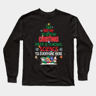 The best way to spread Christmas Cheer is Teaching Science For Everyone Here Elf Christmas gift Long Sleeve T-Shirt