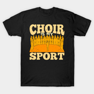 Choir Is My Sport Chorus Chorale Music Singer Gift T-Shirt