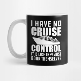 Cruise - I have no cruise control It is like they just book themselves Mug