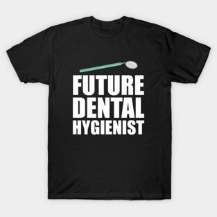 Future Dental Hygienist T-Shirt