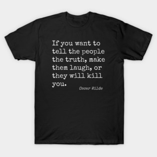 Make Them Laugh Or They Will Kill You • Oscar Wilde Quote T-Shirt
