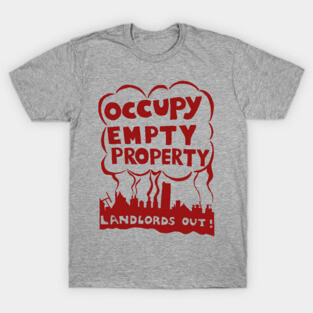 Occupy Empty Property, Landlords Out! - Punk, Leftist, Socialist, Anarchist, Squatter T-Shirt