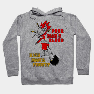 Poor Man's Blood, Rich Man's Profit - Anti War, No War But Class War, Leftist, Socialist Hoodie