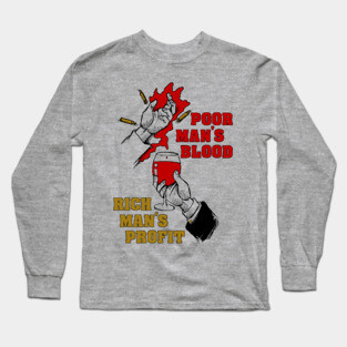 Poor Man's Blood, Rich Man's Profit - Anti War, No War But Class War, Leftist, Socialist Long Sleeve T-Shirt