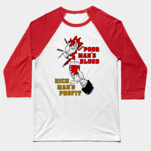 Poor Man's Blood, Rich Man's Profit - Anti War, No War But Class War, Leftist, Socialist Baseball T-Shirt