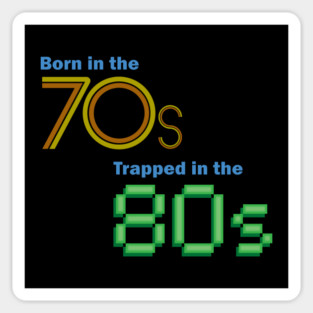 Born in the 70s, Trapped in the 80s Sticker