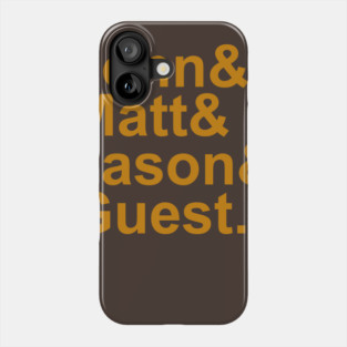 John&Matt&Jason&Guest. Phone Case