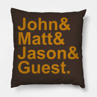John&Matt&Jason&Guest. Pillow